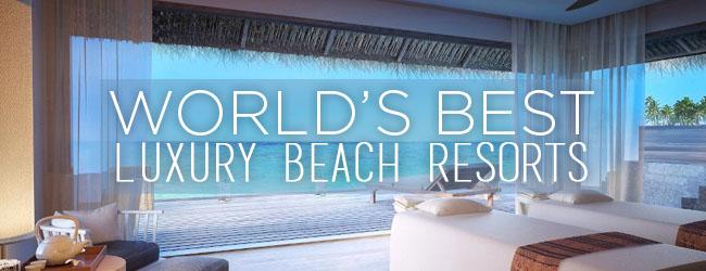 World's Best Luxury Beach Resorts